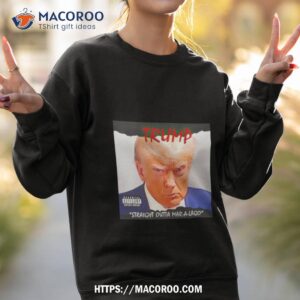 trump straight outta mar a lago shirt sweatshirt 2