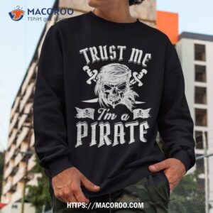 trust me i m a pirate skull talk like day saying shirt skeleton head sweatshirt