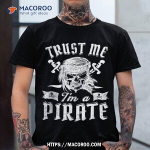 Trust Me I’m A Pirate Skull Talk Like Day Saying Shirt, Skeleton Head