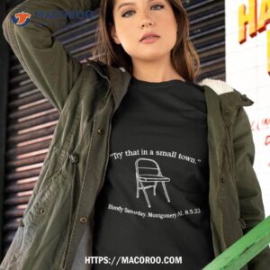 Try That In A Small Town Bloody Saturday Montgomery Al Shirt