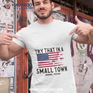 Try That In A Small Town Ennis Texas American Flag Shirt