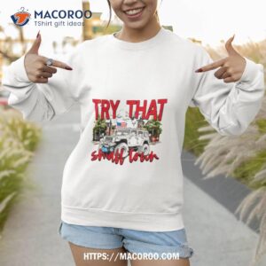 try that in a small town unisex shirt sweatshirt 1