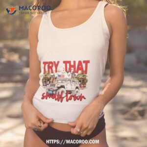 try that in a small town unisex shirt tank top 1
