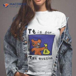 Tt Is For Tax Evasion Shirt
