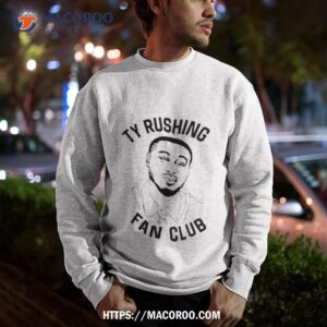 ty rushing fan club shirt sweatshirt