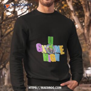 u gnome high shirt sweatshirt
