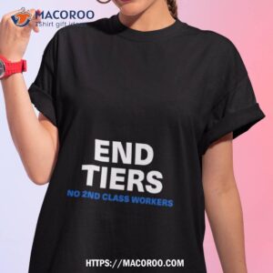 Uaw End Tiers No 2nd Class Workers Shirt