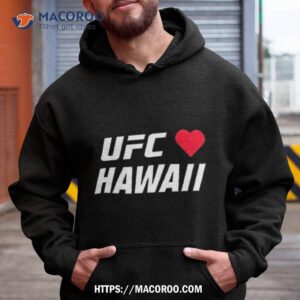 Ufc Love Hawaii Shirt 1 ufc love hawaii shirt hoodie