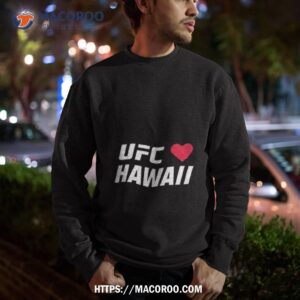 Ufc Love Hawaii Shirt 2 ufc love hawaii shirt sweatshirt