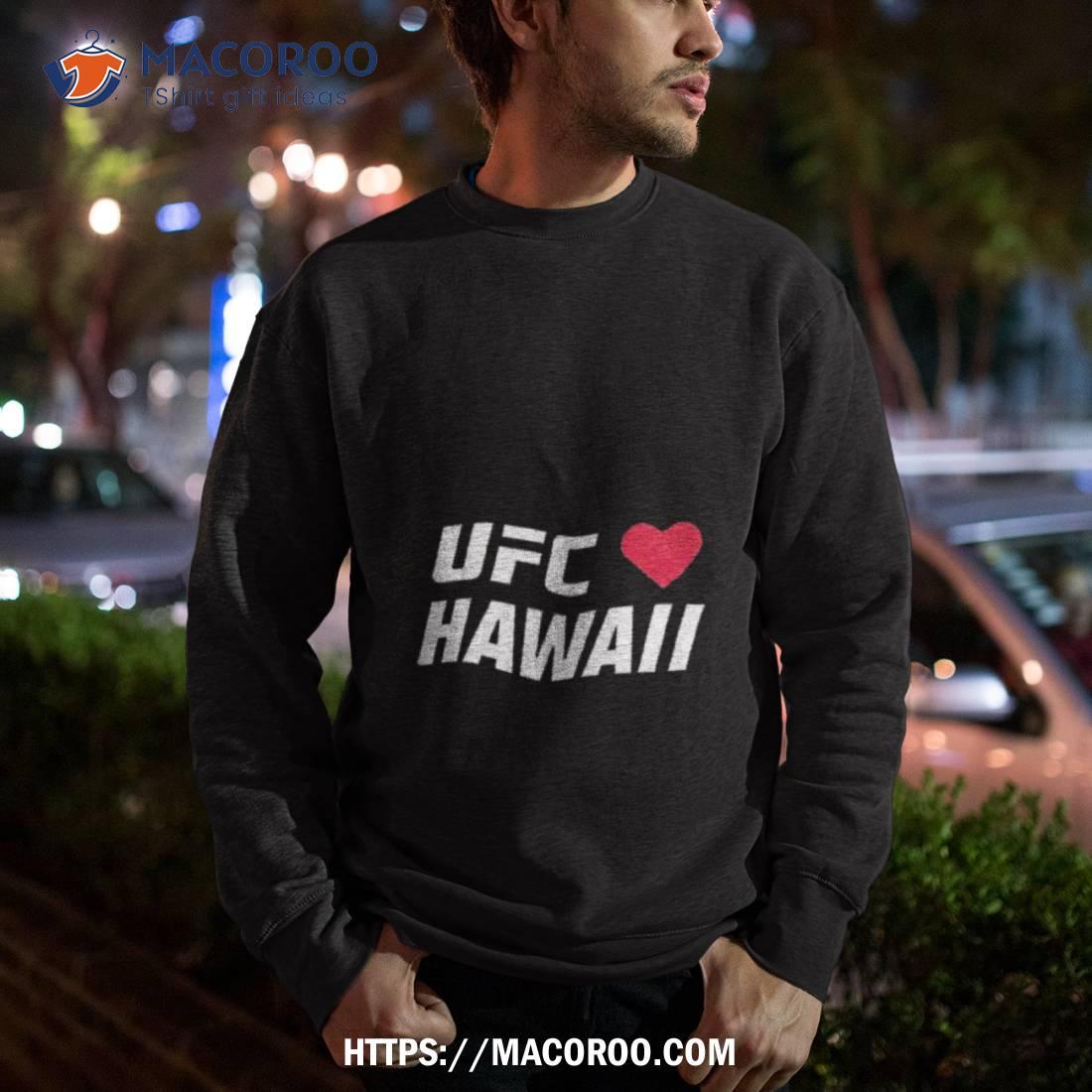 Ufc Love Hawaii Shirt Ufc Love Hawaii Shirt
