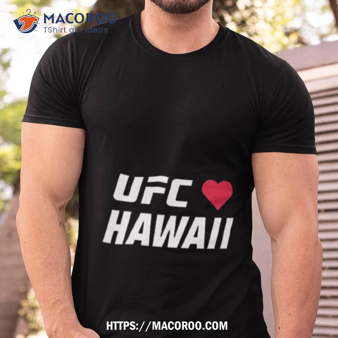Ufc Love Hawaii Shirt Ufc Love Hawaii Shirt