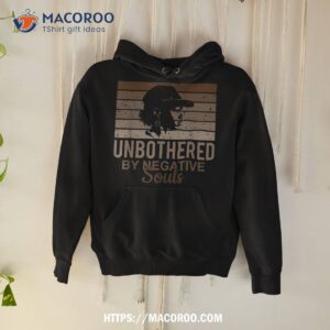 unbothered by negative souls black history african woman shirt father s day gift for expecting dad hoodie