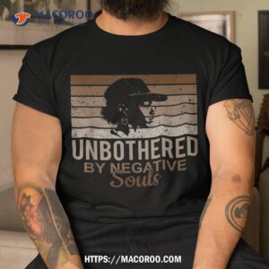 unbothered by negative souls black history african woman shirt father s day gift for expecting dad tshirt