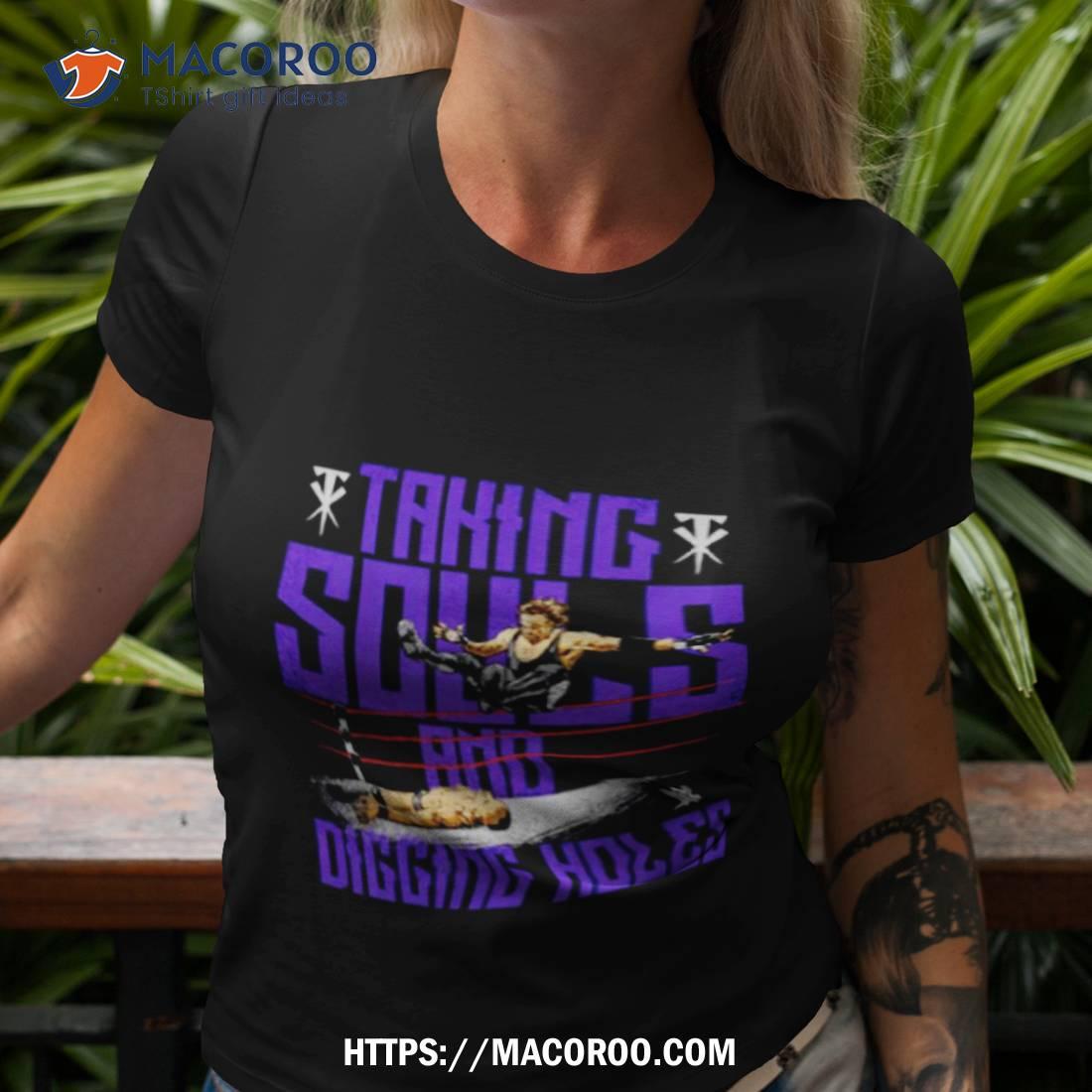 Undertaker Soul Taker And Digging Holes Superstars Wwe Shirt Undertaker Soul Taker And Digging Holes Superstars Wwe Shirt