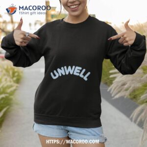 unwell new shirt sweatshirt