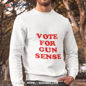 vote for gun sense shirt sweatshirt