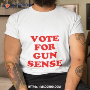 Vote For Gun Sense Shirt