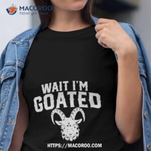 Wait I’m Goated Maui Strong Hawaii 2023 Shirt
