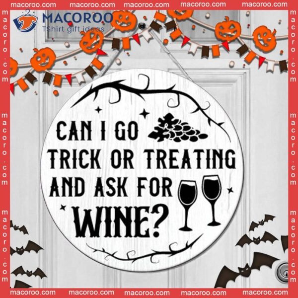 Wall Hanging Decoration For Halloween Day,can I Go Trick Or Treating And Ask Wine, Funny Quote Wooden Sign Day, Door