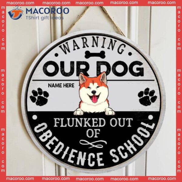Warning Our Dog Flunked Out Of Obedience School, Door Hanger, Personalized Breeds Wooden Signs