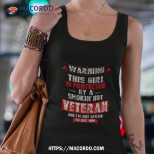 warning this girl is protected by a smokin hot veteran and i m not afraid to use him new 2023 shirt tank top 4
