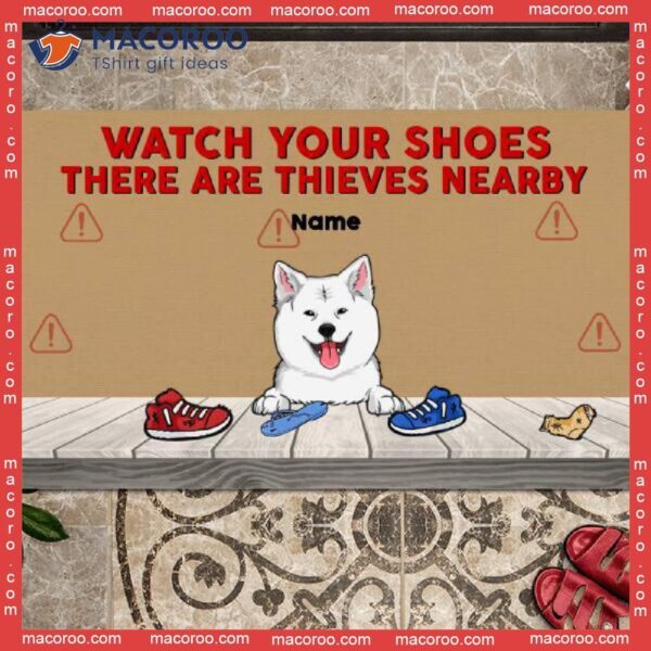 Watch Your Shoes There Are Thieves Nearby Front Door Mat, Gifts For Dog Lovers, Custom Doormat