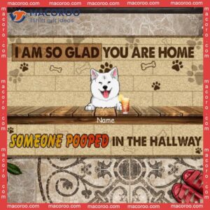 We Are So Glad You Home Someone Pooped In The Hallway, Custom Doormat, Gifts For Dog Lovers