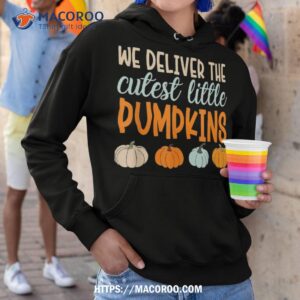 we deliver the cutest little pumpkins labor and delivery shirt hoodie