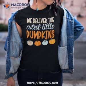 we deliver the cutest little pumpkins labor and delivery shirt tshirt