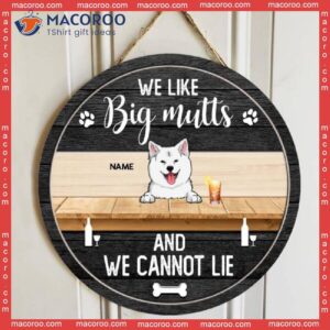 We Like Big Mutts And Can Not Lie, Dog & Beverage, Black Wooden Door Hanger, Personalized Breeds Signs