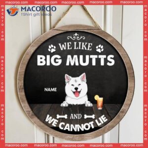 We Like Big Mutts And Can Not Lie, Dog & Beverage, Black Wooden Rustic Door Hanger, Personalized Breed Signs