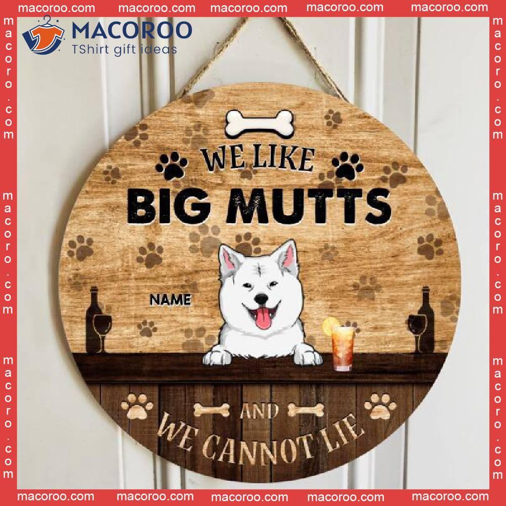 We Like Big Mutts And Can Not Lie, Dog & Beverage, Brown Wooden Door Hanger, Personalized Breed Signs