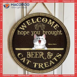 Welcome Hope You Brought Beer And Cat Treats, Brown Background, Personalized Wooden Signs
