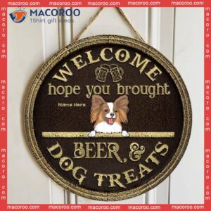 Welcome Hope You Brought Beer And Dog Treats, Brown Background, Personalized Wooden Signs