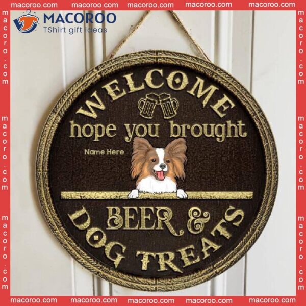 Welcome Hope You Brought Beer And Dog Treats, Brown Background, Personalized Wooden Signs