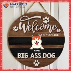 Welcome Hope You Like Big Ass Dogs, Brown Wooden Sign, Personalized Dog Breeds Signs, Lovers Gifts