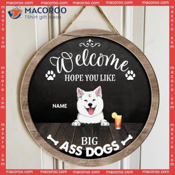 Welcome Hope You Like Big Ass Dogs, Dog & Beverage, Black Rustic Wooden Door Hanger, Personalized Breed Signs