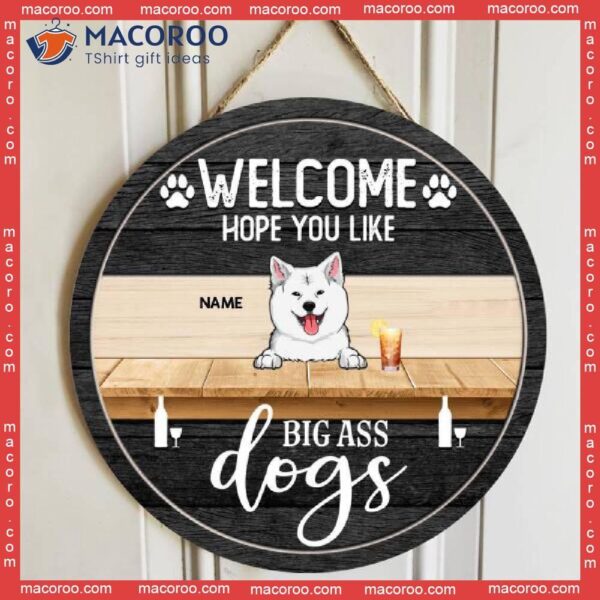 Welcome Hope You Like Big Ass Dogs, Dog & Beverage, Black Wooden Door Hanger, Personalized Breeds Signs