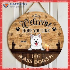 Welcome Hope You Like Big Ass Dogs, Dog & Beverage, Brown Wooden Door Hanger, Personalized Breed Signs