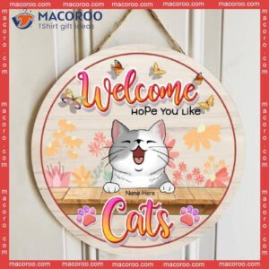 Welcome Hope You Like Cats, Butterflies And Flowers Decoration, Personalized Cat Wooden Signs