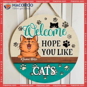 Welcome Hope You Like Cats, Cute Laughing Personalized Cat Wooden Signs