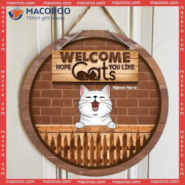 Welcome, Hope You Like Cats, Wood Fence And Brown Brick Wall, Personalized Cat Wooden Signs