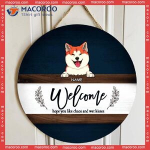 Welcome Hope You Like Chaos And Wet Kisses, Navy Wooden Sign, Personalized Dog Breeds Signs, Front Door Decor