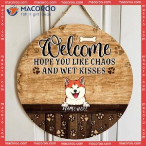 Welcome Hope You Like Chaos And Wet Kisses, Pawprints Door Hanger, Personalized Dog Breeds Rustic Wooden Signs