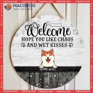 Welcome Hope You Like Chaos And Wet Kisses, Personalized Dog Breeds Rustic Wooden Signs, Front Door Decor