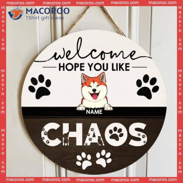 Welcome Hope You Like Chaos, Sign, Personalized Dog Breeds Wooden Signs, Gifts For Lovers, Front Door Decor