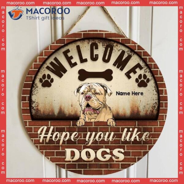 Welcome Hope You Like Dogs, Brick Vintage Background, Personalized Dog Wooden Signs