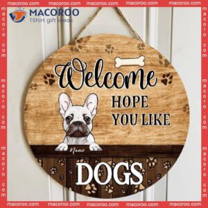 Welcome Hope You Like Dogs, Brown Wood, Personalized Dog Wooden Signs