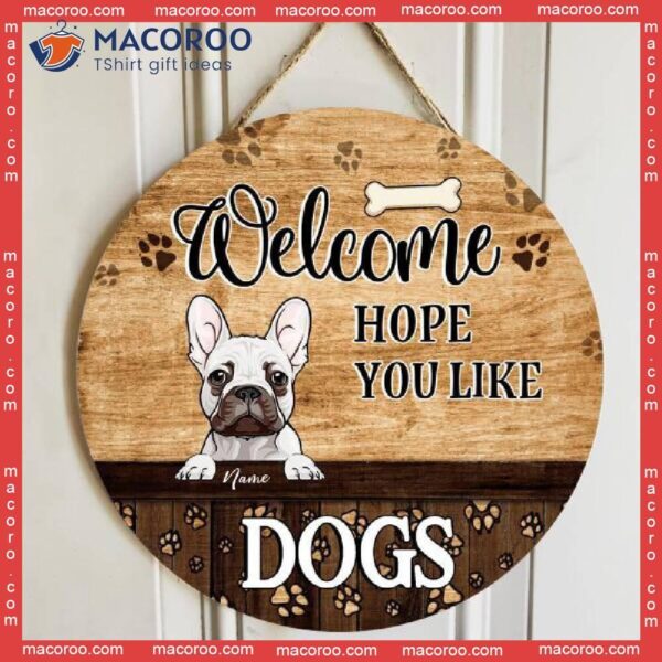 Welcome Hope You Like Dogs, Brown Wood, Personalized Dog Wooden Signs