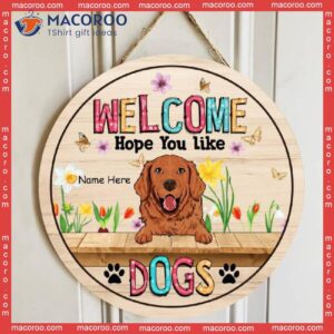 Welcome Hope You Like Dogs, Colorful Butterflies And Flowers, Personalized Dog Wooden Signs